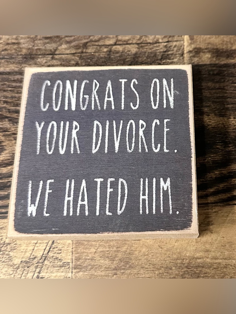 Funny Chalkboard Style Wood Sign - Congrats On Your Divorce 4” x 4 “